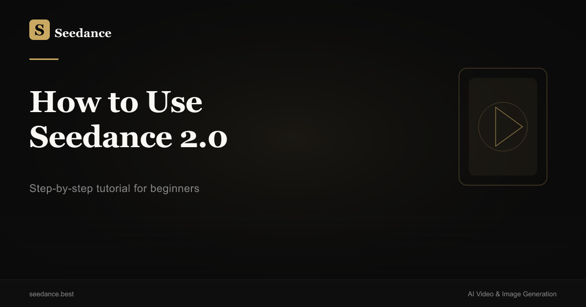 How to Use Seedance 2.0: Step-by-Step Tutorial for Beginners (2026)