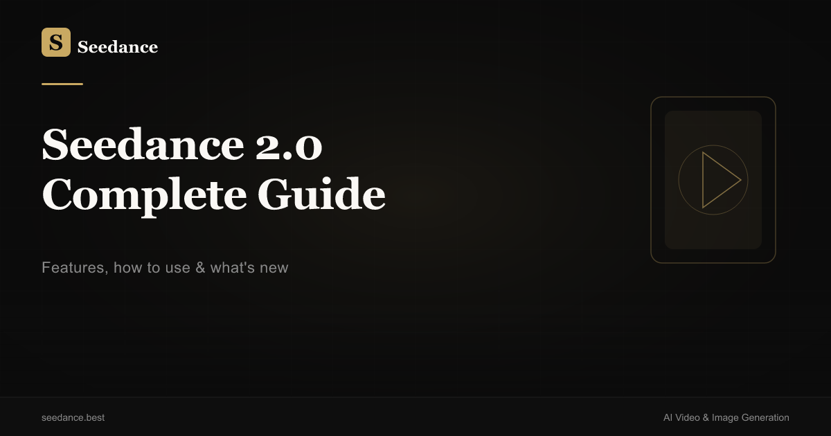 Seedance 2.0 Complete Guide: Features, How to Use & What's New (2026)